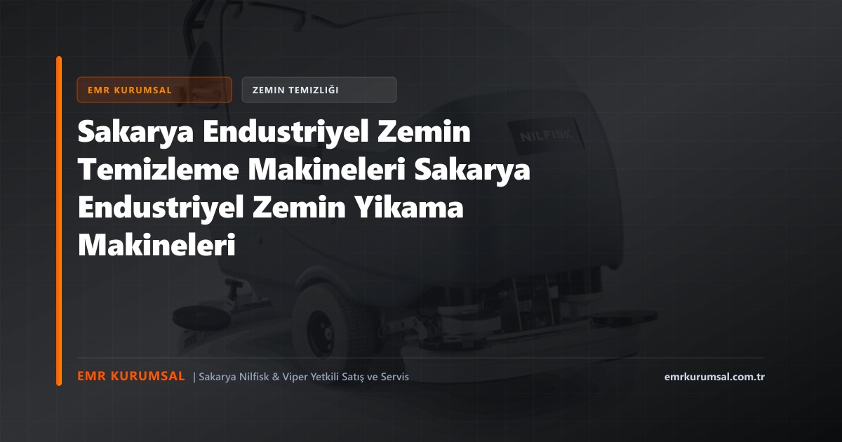 Sakarya Endustriyel Zemin Temizleme Makineleri Sakarya Endustriyel Zemin Yikama Makineleri